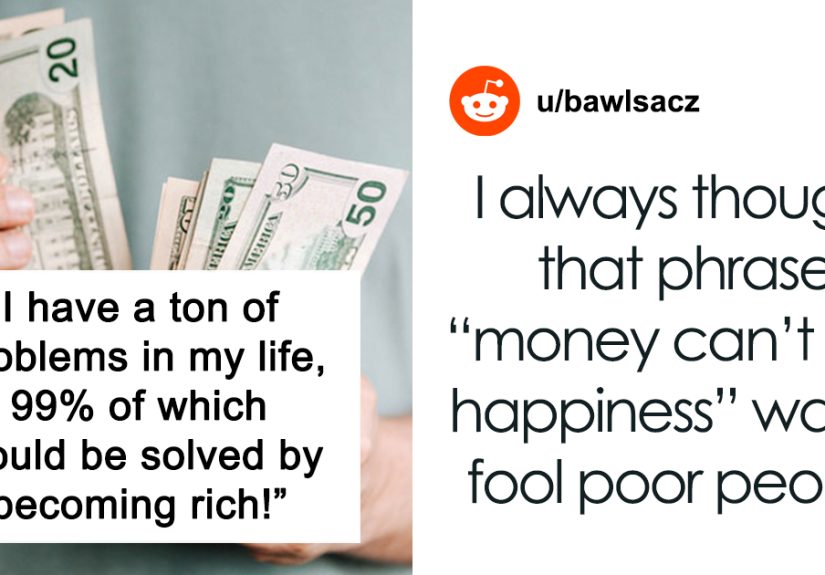 People Online Express If They Really Think Money Could Buy Happiness After Someone Points Out That It Would At Least Solve 99% Of Their Problems