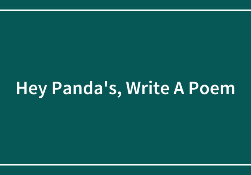 Hey Panda’s, Write A Poem